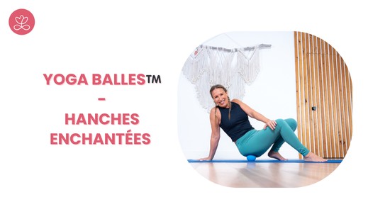 10. Yoga Balles™️ - Hanches enchantées avec Julie Cadorette