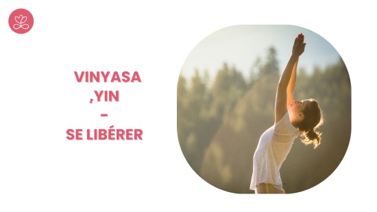 13. Vinyasa ,Yin - Se libérer avec Laure-Anne Desrumaux