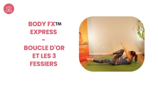 25. Body Fx™️ Express - Boucle d'or et les 3 fessiers 	avec Mireille Martel