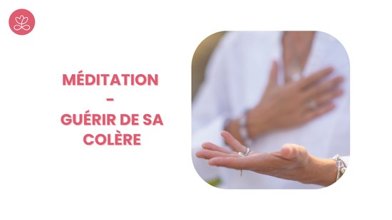 28. Méditation - Guérir de sa colère avec Sylvie Berardi
