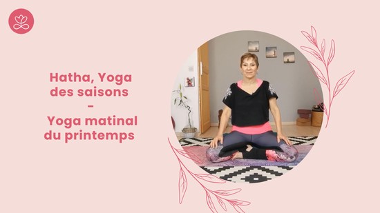 6. Hatha, Yoga des saisons - Yoga matinal du printemps avec Pascaline Benovici-Berton