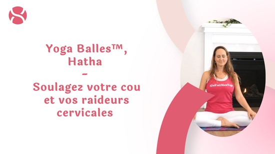 2. Yoga Balles™️, Hatha - Soulagez votre cou et vos raideurs cervicales avec Maryse Lehoux