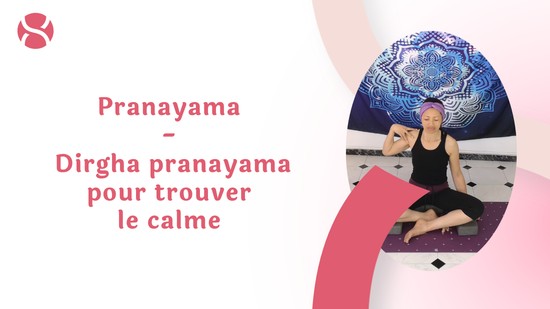 12. Pranayama - Dirgha pranayama pour trouver le calme 	avec Aline Rakotoson Babelon