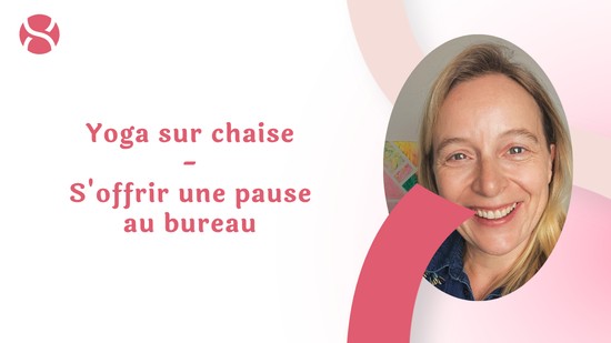 17. Yoga sur chaise - S'offrir une pause au bureau avec Aurélie Langlais