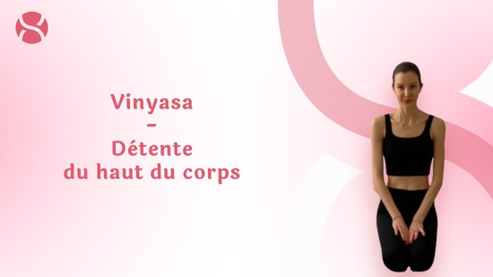5. Vinyasa - Détente du haut du corps avec Laure-Anne Desrumaux