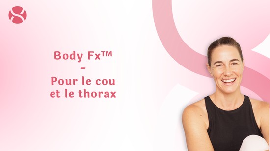6. Body Fx™️ - Pour le cou et le thorax avec Mireille Martel