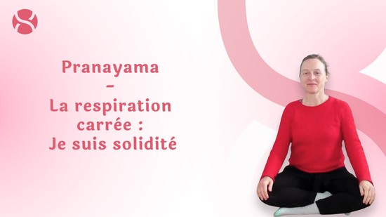 17. Pranayama - La respiration carrée : Je suis solidité avec Aurélie Langlais