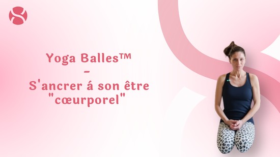 28. Yoga Balles™️ - S'ancrer à son être "coeurporel" avec Marie-Valérie Amé